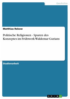 Politische Religionen - Spuren des Konzeptes im Frühwerk Waldemar Gurians - Rekow, Matthias