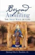 Beyond the Anointing - Rankin, Otis G.