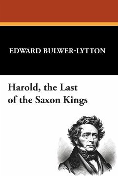 Harold, the Last of the Saxon Kings - Bulwer-Lytton, Edward