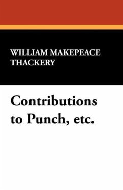 Contributions to Punch, Etc. - Thackeray, William Makepeace