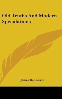 Old Truths And Modern Speculations - Robertson, James