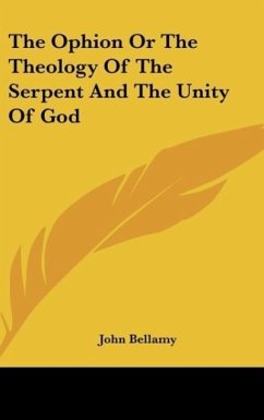 The Ophion Or The Theology Of The Serpent And The Unity Of God - Bellamy, John