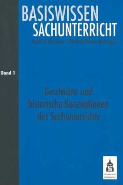 Geschichte und historische Konzeptionen des Sachunterrichts / Basiswissen Sachunterricht Bd.1 - Kaiser, Astrid / Pech, Detlef (Hrsg.)