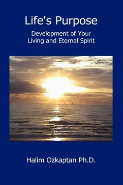 Life's Purpose - Development of Your Living and Eternal Spirit - Ozkaptan Ph. D., Halim