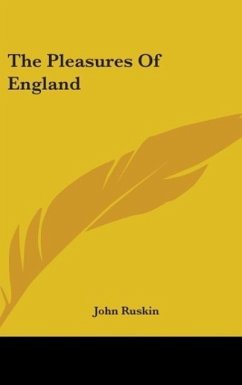 The Pleasures Of England - Ruskin, John