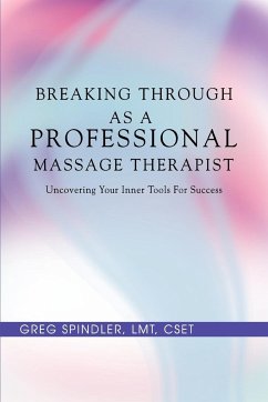 Breaking Through as a Professional Massage Therapist - Spindler, Greg