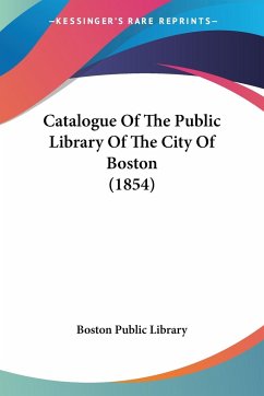Catalogue Of The Public Library Of The City Of Boston (1854) - Boston Public Library
