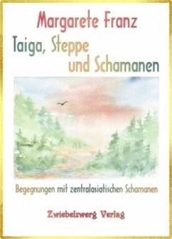 Taiga, Steppe und Schamanen - Franz, Margarete