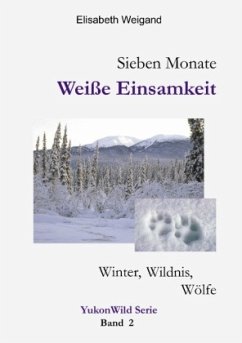 Sieben Monate Weiße Einsamkeit - Weigand, Elisabeth