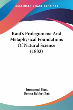 Kant's Prolegomena And Metaphysical Foundations Of Natural Science (1883)
