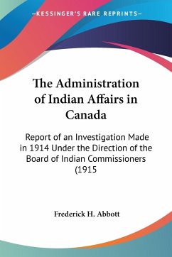 The Administration of Indian Affairs in Canada - Abbott, Frederick H.