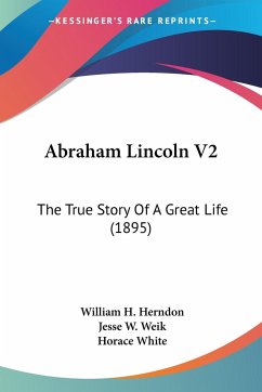 Abraham Lincoln V2 - Herndon, William H.; Weik, Jesse W.