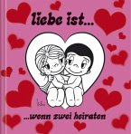 Liebe ist ... wenn zwei heiraten