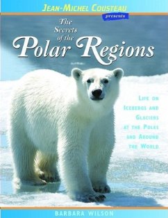 The Secrets of the Polar Regions: Life on Icebergs and Glaciers at the Poles and Around the World - Wilson, Barbara
