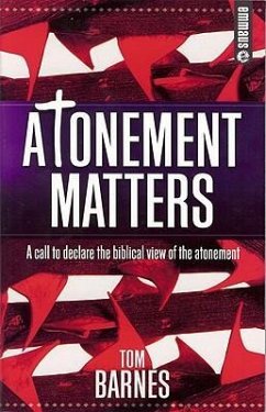 Atonement Matters: A Call to Declare the Biblical View of the Atonement - Barnes, Tom