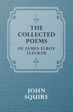 The Collected Poems of James Elroy Flecker - Flecker, James Elroy; Squire, John