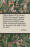 Official Report Of The Session Of The International Congress Of Viticulture Held In Recital Hall At Festival Hall, Panama-Pacific International Exposition, San Francisco, Cal., July 12 And 13, 1915