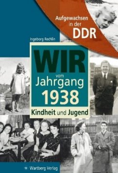 Wir vom Jahrgang 1938 - Aufgewachsen in der DDR - Rechlin, Ingeborg; Söffker, Regina