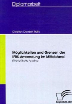 Möglichkeiten und Grenzen der IFRS-Anwendung im Mittelstand - Rath, Christian D.