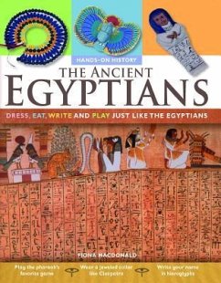 The Ancient Egyptians: Dress, Eat, Write and Play Just Like the Egyptians - Macdonald, Fiona
