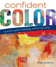Confident Color: An Artist's Guide to Harmony, Contrast and Unity - Leland, Nita