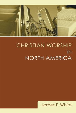 Christian Worship in North America - White, James F.