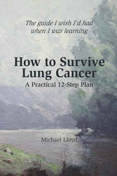 How to Survive Lung Cancer - A Practical 12-Step Plan - Lloyd, Michael