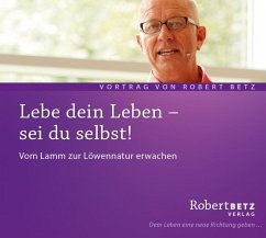 Lebe dein Leben - Sei du selbst! - Betz, Robert