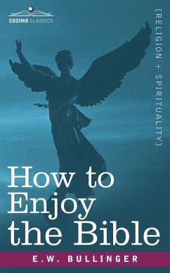 How to Enjoy the Bible - Bullinger, E. W.