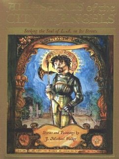 All the Saints of the City of the Angels: Seeking the Soul of L.A. on Its Streets - Walker, J. Michael