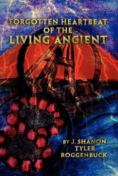 Forgotten Heartbeat of the Living Ancient - Roggenbuck, J. Shanon Tyler