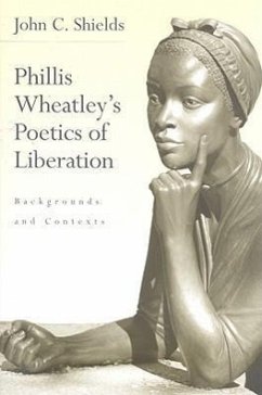 Phillis Wheatley's Poetics of Liberation: Backgrounds and Contexts - Shields, John C.