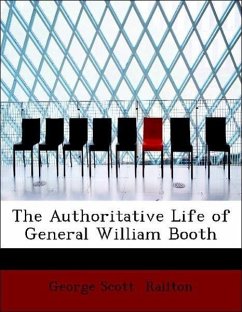 The Authoritative Life of General William Booth - Railton, George Scott