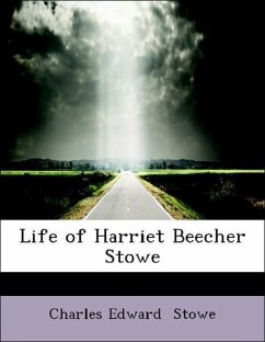 Life of Harriet Beecher Stowe - Stowe, Charles Edward