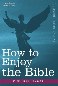 How to Enjoy the Bible - Bullinger, E. W.