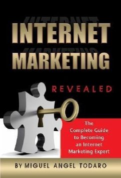 Internet Marketing Revealed: The Complete Guide to Becoming an Internet Marketing Expert - Todaro, Miguel