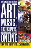 How to Market and Sell Your Art, Music, Photographs, and Handmade Crafts Online
