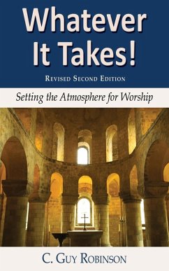 Whatever It Takes! Setting the Atmosphere for Worship - Robinson, C. Guy