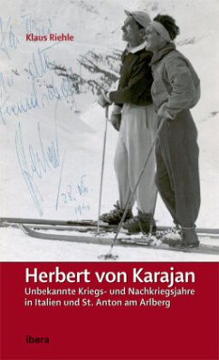 Herbert von Karajan - Unbekannte Kriegs- und Nachkriegsjahre in Italien und St. Anton am Arlberg - Riehle, Klaus