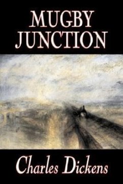Mugby Junction by Charles Dickens, Fiction, Classics, Literary, Historical - Dickens, Charles