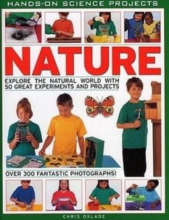 Nature: Explore the Natural World with 50 Great Experiments and Projects - Oxlade, Chris