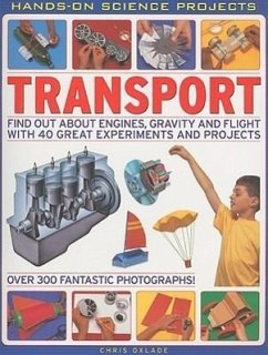 Transport: Find Out about Engines, Gravity and Flight with 40 Great Experiments and Projects - Oxlade, Chris