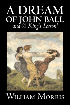 'A Dream of John Ball' and 'A King's Lesson' by Wiliam Morris, Fiction, Classics, Literary, Fairy Tales, Folk Tales, Legends & Mythology - Morris, William