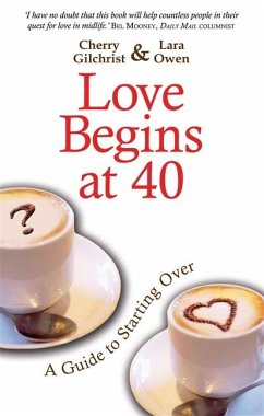 Love Begins at 40: An Inspirational Guide for Starting Over. Cherry Gilchrist & Lara Owen - Gilchrist, Cherry