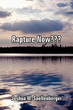 Rapture Now - Snellenberger, Joshua M.