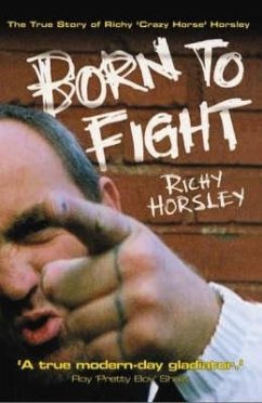 Born to Fight: The True Story of Richy 'Crazy Horse' Horsley - Horsley, Richy