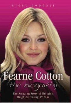 Fearne Cotton: The Biography - Goodall, Nigel