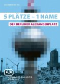 5 Plätze - 1 Name. Der Berliner Alexanderplatz