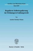 Regulierte Selbstregulierung im Ordnungsverwaltungsrecht.