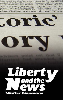 Liberty and the News - Lippmann, Walter